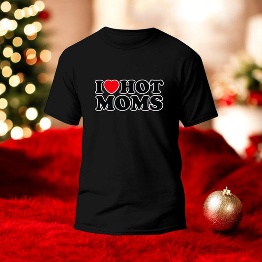 I love hot moms t-shirt